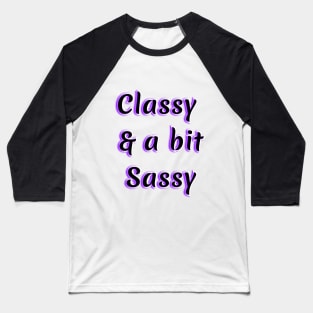 Classy and a bit Sassy Baseball T-Shirt